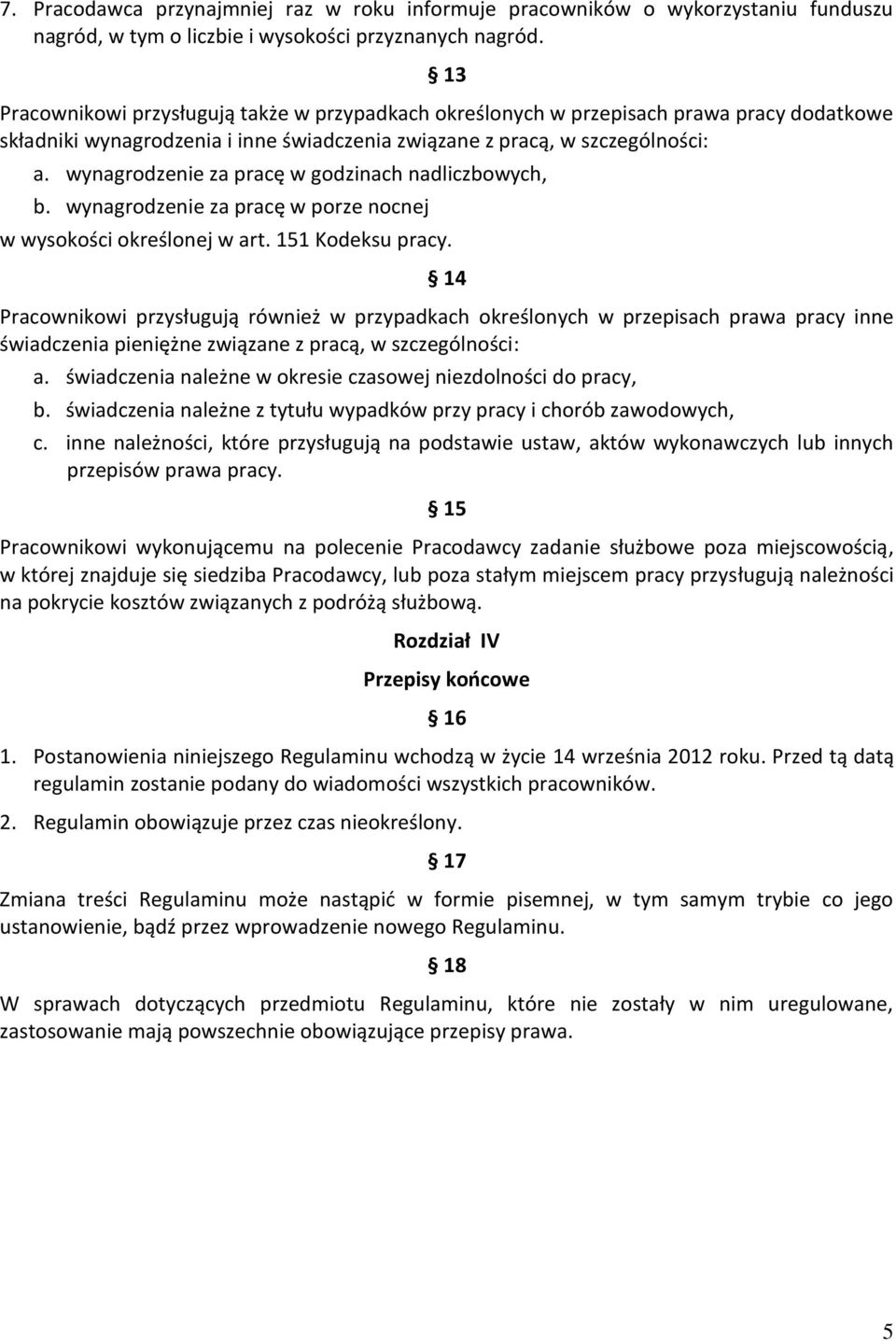 wynagrodzenie za pracę w godzinach nadliczbowych, b. wynagrodzenie za pracę w porze nocnej w wysokości określonej w art. 151 Kodeksu pracy.