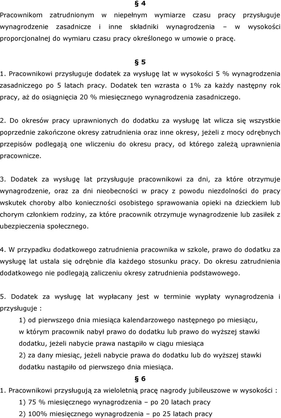 Dodatek ten wzrasta o 1% za każdy następny rok pracy, aż do osiągnięcia 20