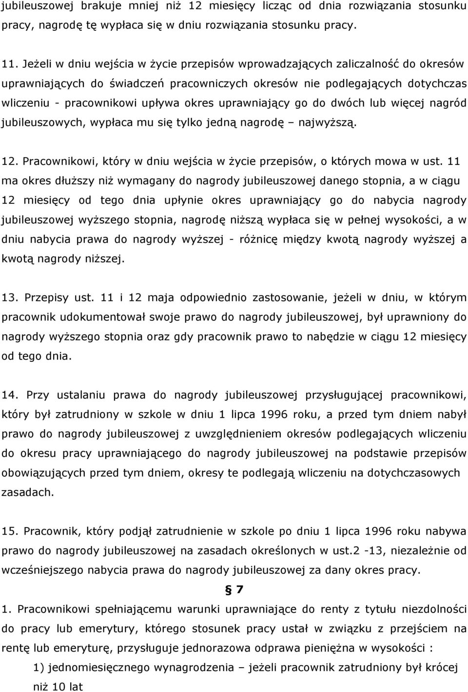 uprawniający go do dwóch lub więcej nagród jubileuszowych, wypłaca mu się tylko jedną nagrodę najwyższą. 12. Pracownikowi, który w dniu wejścia w życie przepisów, o których mowa w ust.