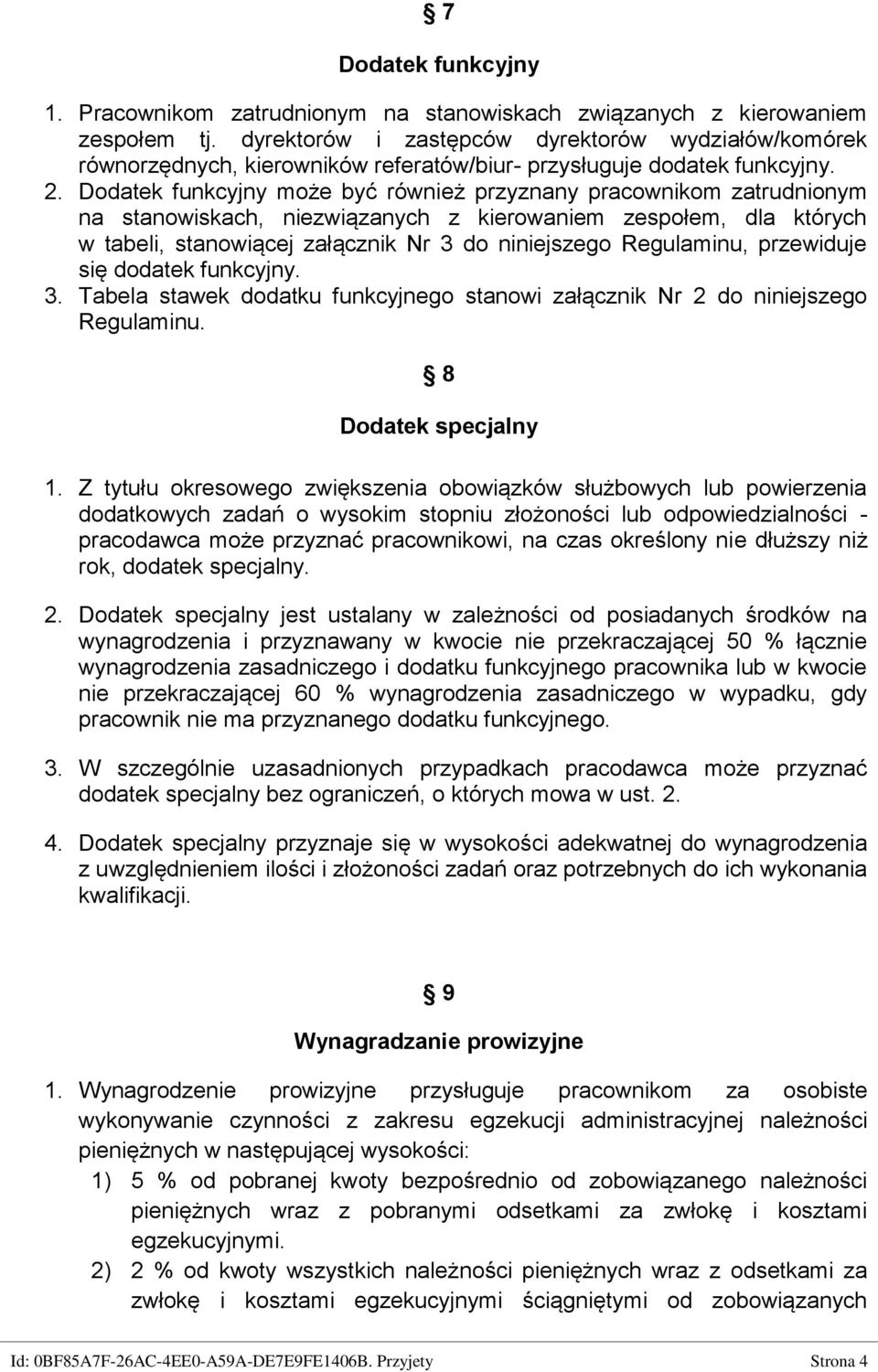 Dodatek funkcyjny może być również przyznany pracownikom zatrudnionym na stanowiskach, niezwiązanych z kierowaniem zespołem, dla których w tabeli, stanowiącej załącznik Nr 3 do niniejszego