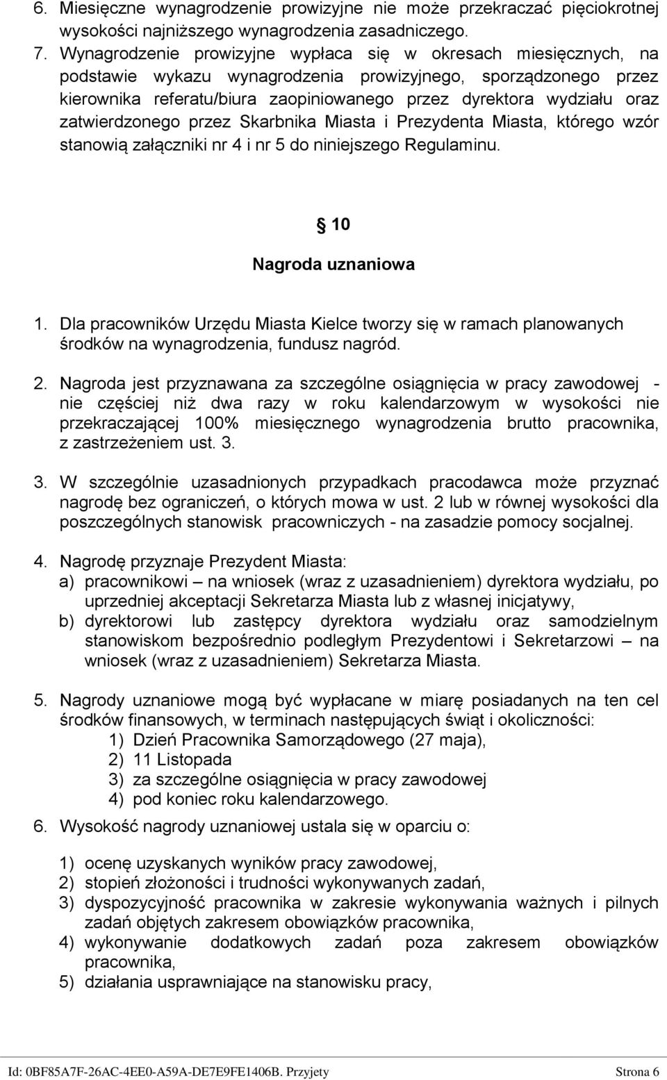 oraz zatwierdzonego przez Skarbnika Miasta i Prezydenta Miasta, którego wzór stanowią załączniki nr 4 i nr 5 do niniejszego Regulaminu. 10 Nagroda uznaniowa 1.