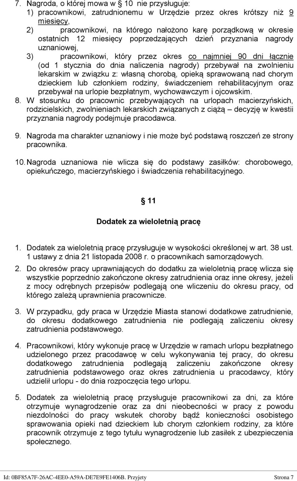 lekarskim w związku z: własną chorobą, opieką sprawowaną nad chorym dzieckiem lub członkiem rodziny, świadczeniem rehabilitacyjnym oraz przebywał na urlopie bezpłatnym, wychowawczym i ojcowskim. 8.