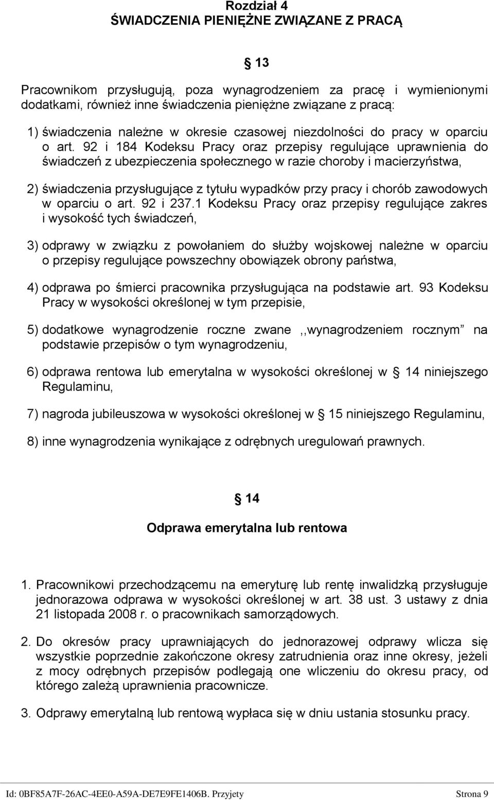 92 i 184 Kodeksu Pracy oraz przepisy regulujące uprawnienia do świadczeń z ubezpieczenia społecznego w razie choroby i macierzyństwa, 2) świadczenia przysługujące z tytułu wypadków przy pracy i