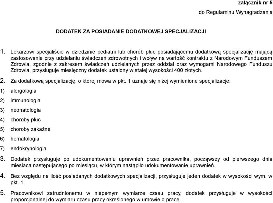 Funduszem Zdrowia, zgodnie z zakresem świadczeń udzielanych przez oddział oraz wymogami Narodowego Funduszu Zdrowia, przysługuje miesięczny dodatek ustalony w stałej wysokości 400 złotych. 2.