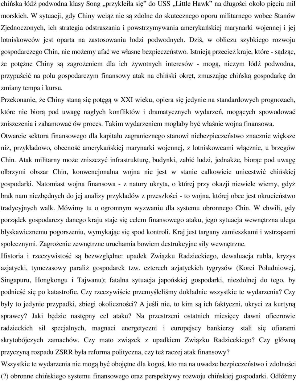 jest oparta na zastosowaniu łodzi podwodnych. Dziś, w obliczu szybkiego rozwoju gospodarczego Chin, nie możemy ufać we własne bezpieczeństwo.