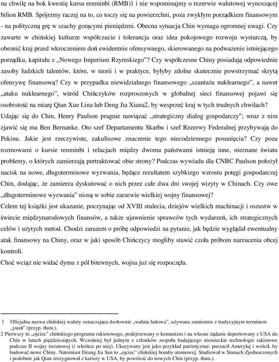 Czy zawarte w chińskiej kulturze współczucie i tolerancja oraz idea pokojowego rozwoju wystarczą, by obronić kraj przed wkroczeniem doń ewidentnie ofensywnego, skierowanego na podważenie istniejącego