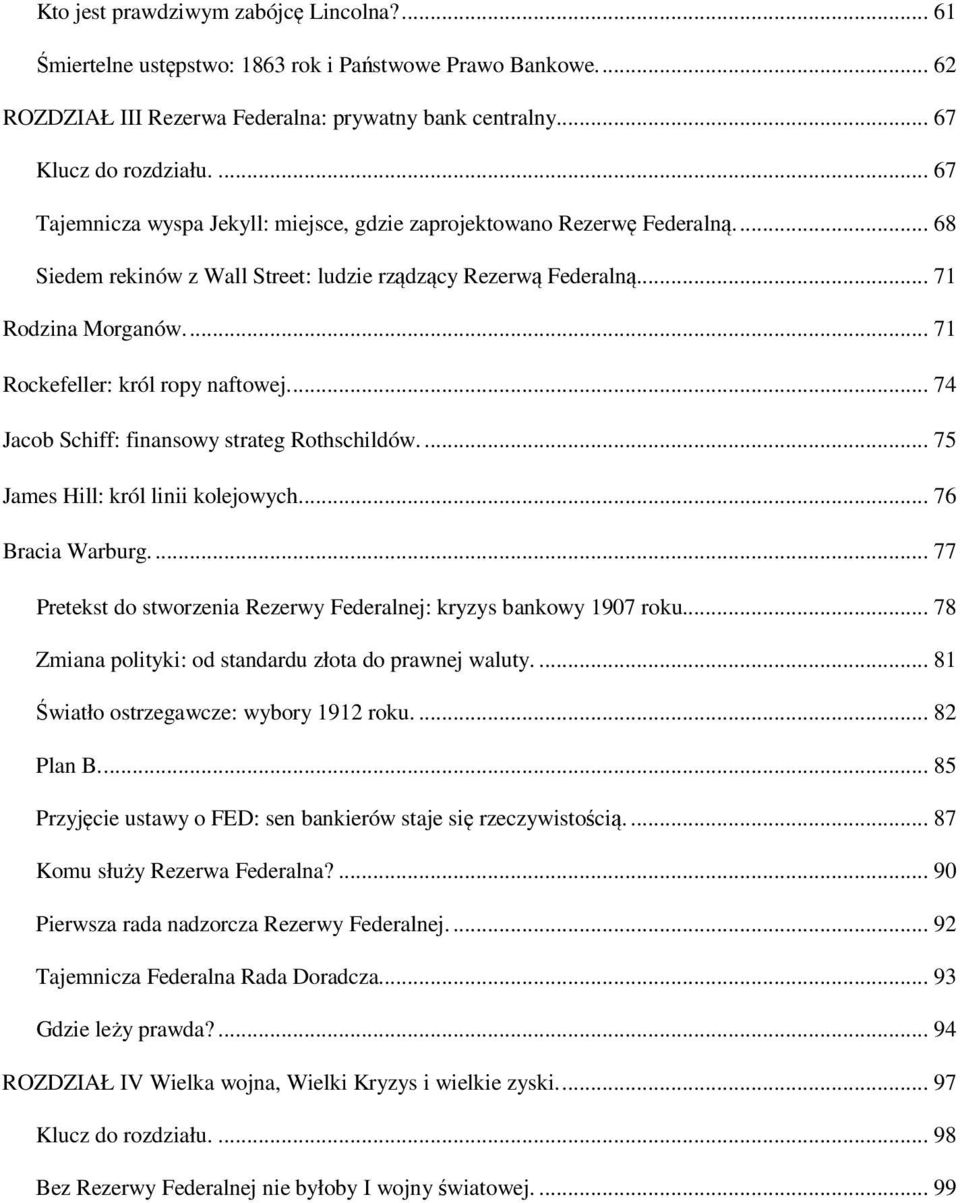 ... 71 Rockefeller: król ropy naftowej.... 74 Jacob Schiff: finansowy strateg Rothschildów.... 75 James Hill: król linii kolejowych.... 76 Bracia Warburg.