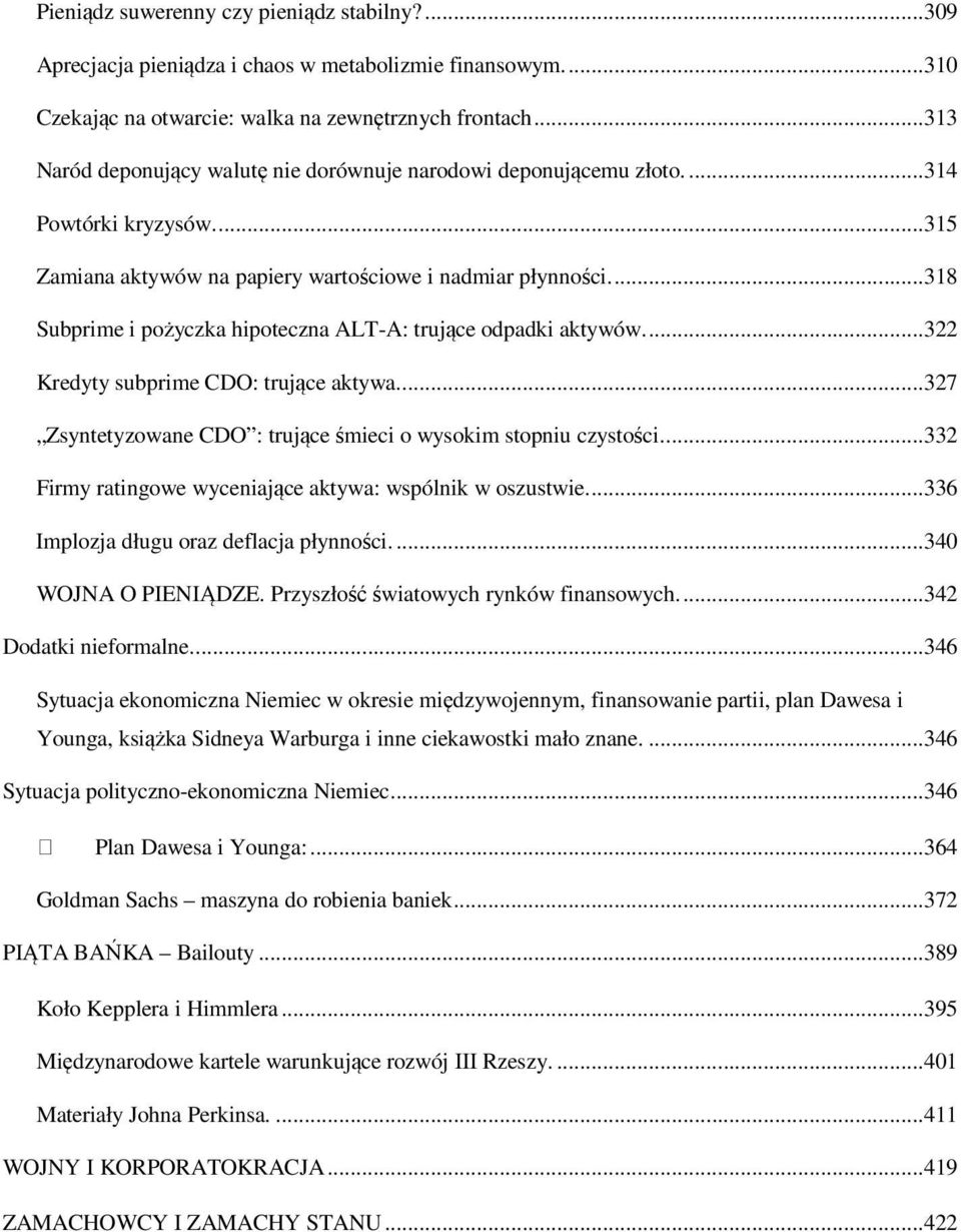 ...318 Subprime i pożyczka hipoteczna ALT-A: trujące odpadki aktywów....322 Kredyty subprime CDO: trujące aktywa....327 Zsyntetyzowane CDO : trujące śmieci o wysokim stopniu czystości.