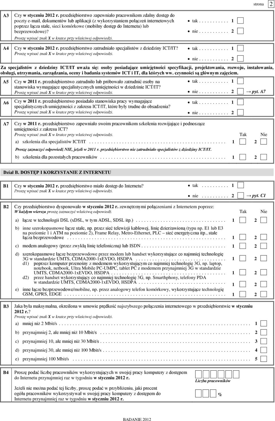 Internetu) lub bezprzewodowe)? Czy w styczniu 2012 r. przedsiębiorstwo zatrudniało specjalistów z dziedziny ICT/IT? tak... 1 nie.