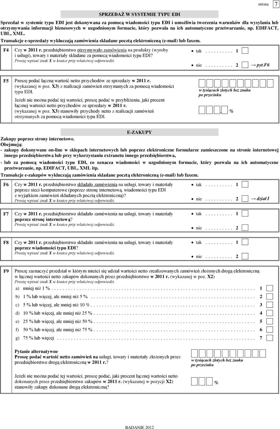 F4 Czy w 2011 r. przedsiębiorstwo otrzymywało zamówienia na produkty (wyroby i usługi), towary i materiały składane za pomocą wiadomości typu EDI? pyt.