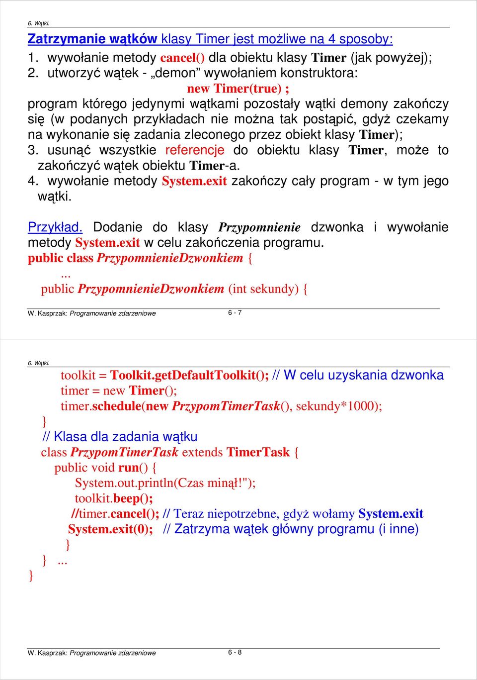 wykonanie się zadania zleconego przez obiekt klasy Timer); 3. usunąć wszystkie referencje do obiektu klasy Timer, moŝe to zakończyć wątek obiektu Timer-a. 4. wywołanie metody System.