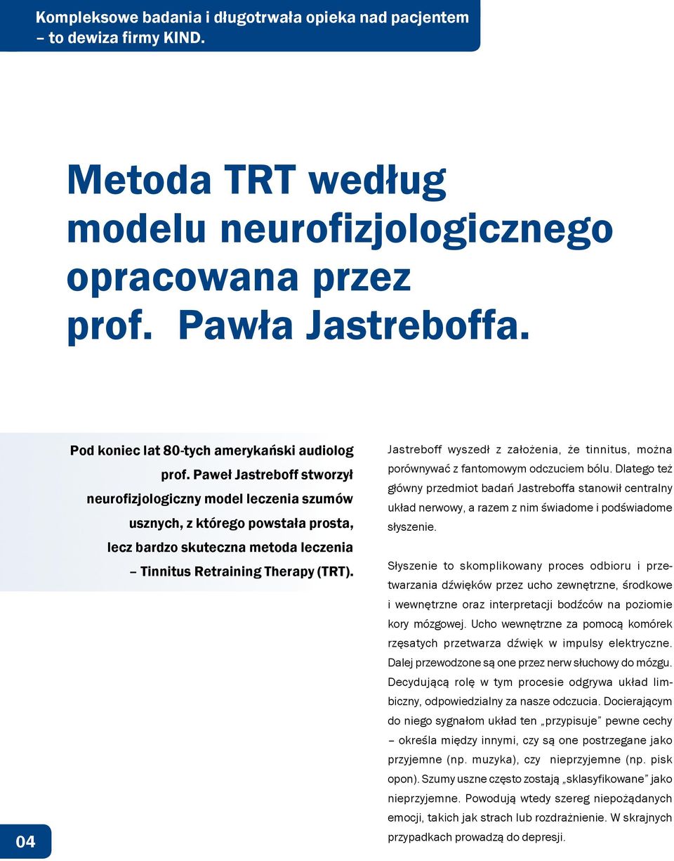 Paweł Jastreboff stworzył neurofizjologiczny model leczenia szumów usznych, z którego powstała prosta, lecz bardzo skuteczna metoda leczenia Tinnitus Retraining Therapy (TRT).