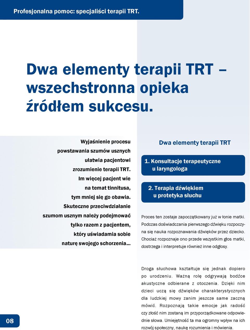 .. Dwa elementy terapii TRT 1. Konsultacje terapeutyczne u laryngologa 2. Terapia dźwiękiem u protetyka słuchu Proces ten zostaje zapoczątkowany już w łonie matki.