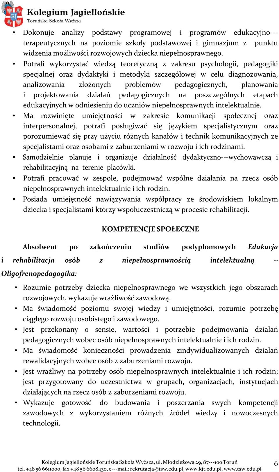 planowania i projektowania działań pedagogicznych na poszczególnych etapach edukacyjnych w odniesieniu do uczniów niepełnosprawnych intelektualnie.