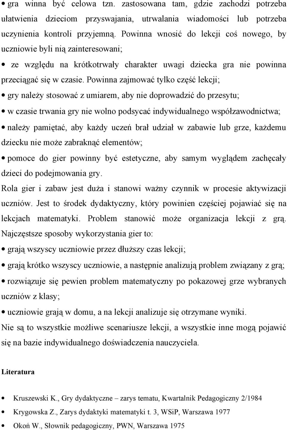 Powinna zajmować tylko część lekcji; gry należy stosować z umiarem, aby nie doprowadzić do przesytu; w czasie trwania gry nie wolno podsycać indywidualnego współzawodnictwa; należy pamiętać, aby