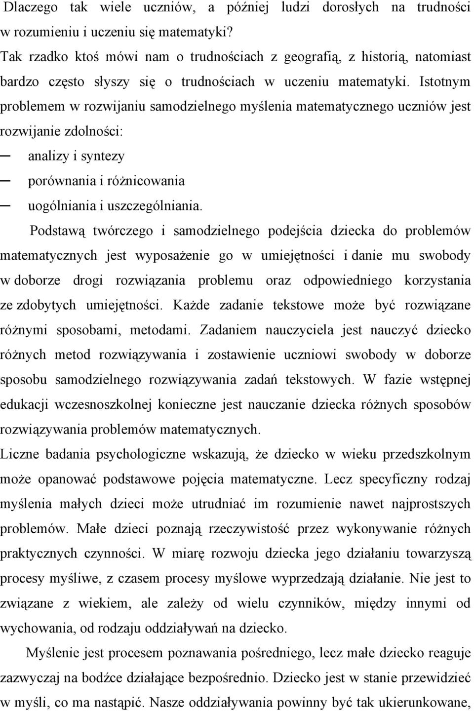 Istotnym problemem w rozwijaniu samodzielnego myślenia matematycznego uczniów jest rozwijanie zdolności: analizy i syntezy porównania i różnicowania uogólniania i uszczególniania.