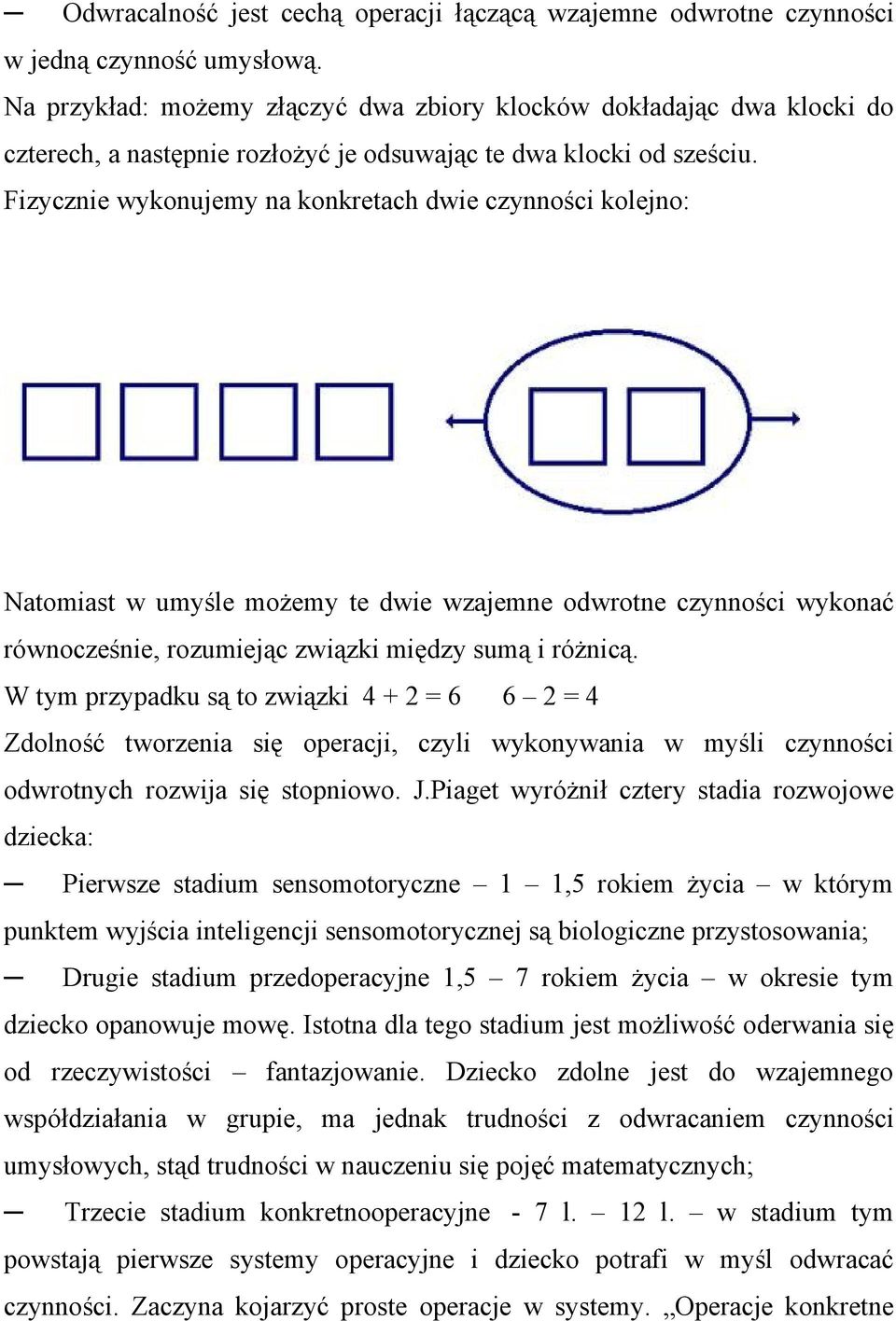 Fizycznie wykonujemy na konkretach dwie czynności kolejno: Natomiast w umyśle możemy te dwie wzajemne odwrotne czynności wykonać równocześnie, rozumiejąc związki między sumą i różnicą.