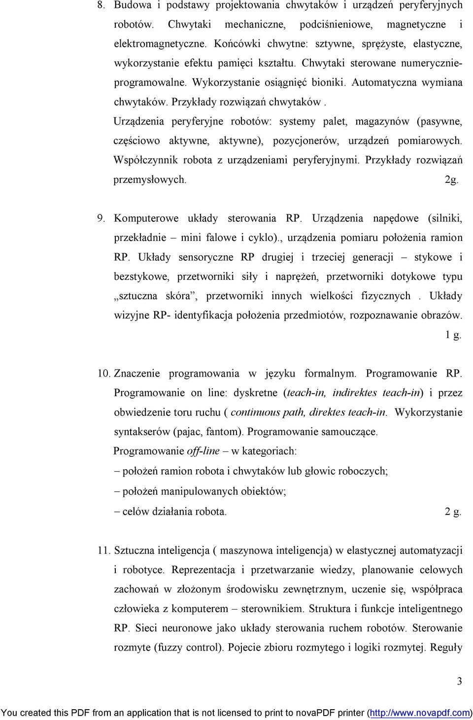 Przykłady rozwiązań chwytaków. Urządzenia peryferyjne robotów: systemy palet, magazynów (pasywne, częściowo aktywne, aktywne), pozycjonerów, urządzeń pomiarowych.