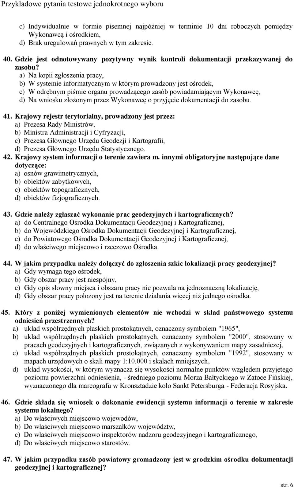 a) Na kopii zgłoszenia pracy, b) W systemie informatycznym w którym prowadzony jest ośrodek, c) W odrębnym piśmie organu prowadzącego zasób powiadamiającym Wykonawcę, d) Na wniosku złożonym przez