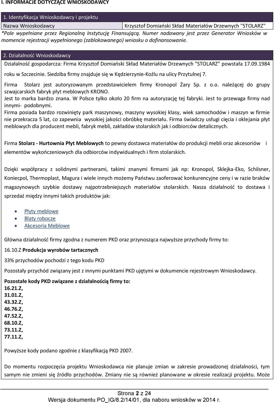 Numer nadawany jest przez Generator Wniosków w momencie rejestracji wypełnionego (zablokowanego) wniosku o dofinansowanie. 2.