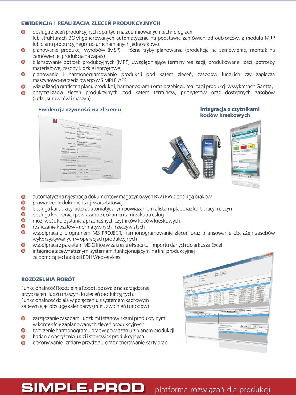 bilansowanie potrzeb produkcyjnych (MRP) uwzględniające terminy realizacji, produkowane ilości, potrzeby materiałowe, zasoby ludzkie i sprzętowe, planowanie i harmonogramowanie produkcji pod kątem