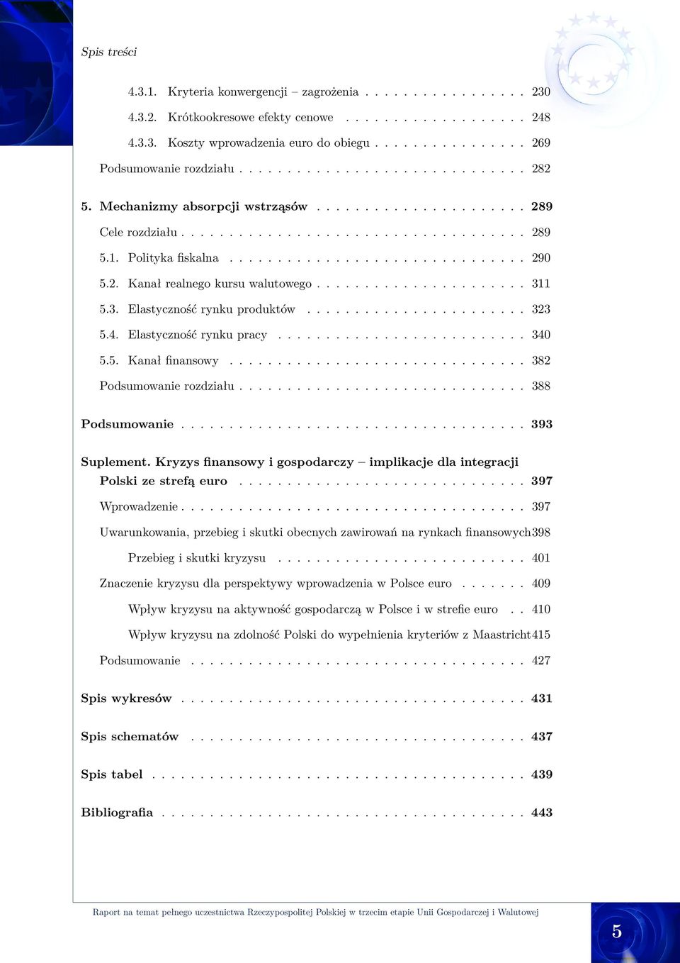 Polityka fiskalna............................... 290 5.2. Kanał realnego kursu walutowego...................... 311 5.3. Elastyczność rynku produktów....................... 323 5.4.