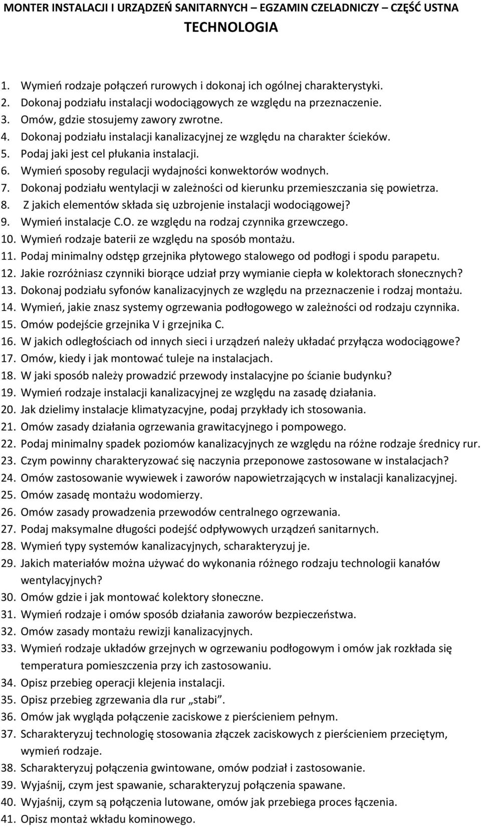 Podaj jaki jest cel płukania instalacji. 6. Wymień sposoby regulacji wydajności konwektorów wodnych. 7. Dokonaj podziału wentylacji w zależności od kierunku przemieszczania się powietrza. 8.