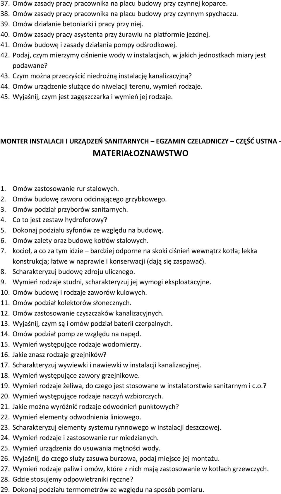 Podaj, czym mierzymy ciśnienie wody w instalacjach, w jakich jednostkach miary jest podawane? 43. Czym można przeczyścić niedrożną instalację kanalizacyjną? 44.