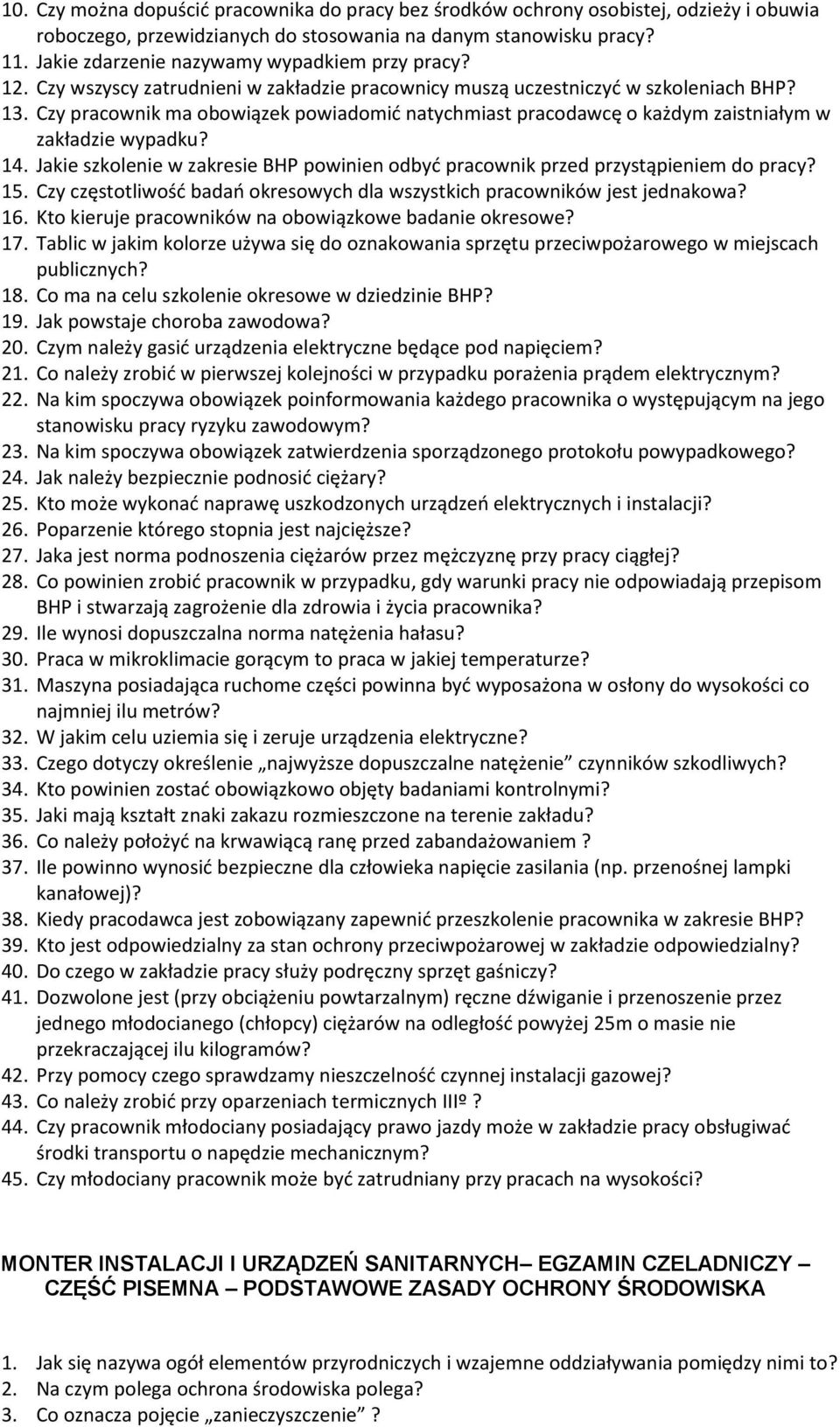 Czy pracownik ma obowiązek powiadomić natychmiast pracodawcę o każdym zaistniałym w zakładzie wypadku? 14. Jakie szkolenie w zakresie BHP powinien odbyć pracownik przed przystąpieniem do pracy? 15.