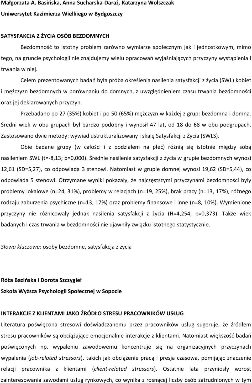 jednostkowym, mimo tego, na gruncie psychologii nie znajdujemy wielu opracowań wyjaśniających przyczyny wystąpienia i trwania w niej.