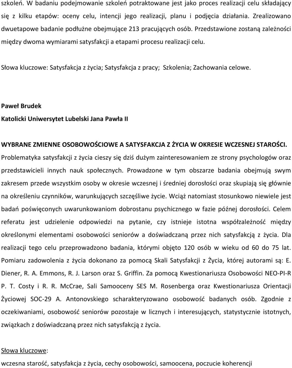 Słowa kluczowe: Satysfakcja z życia; Satysfakcja z pracy; Szkolenia; Zachowania celowe.