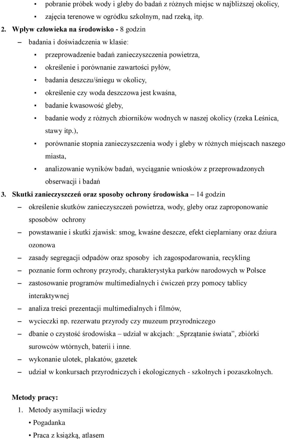 okolicy, określenie czy woda deszczowa jest kwaśna, badanie kwasowość gleby, badanie wody z różnych zbiorników wodnych w naszej okolicy (rzeka Leśnica, stawy itp.