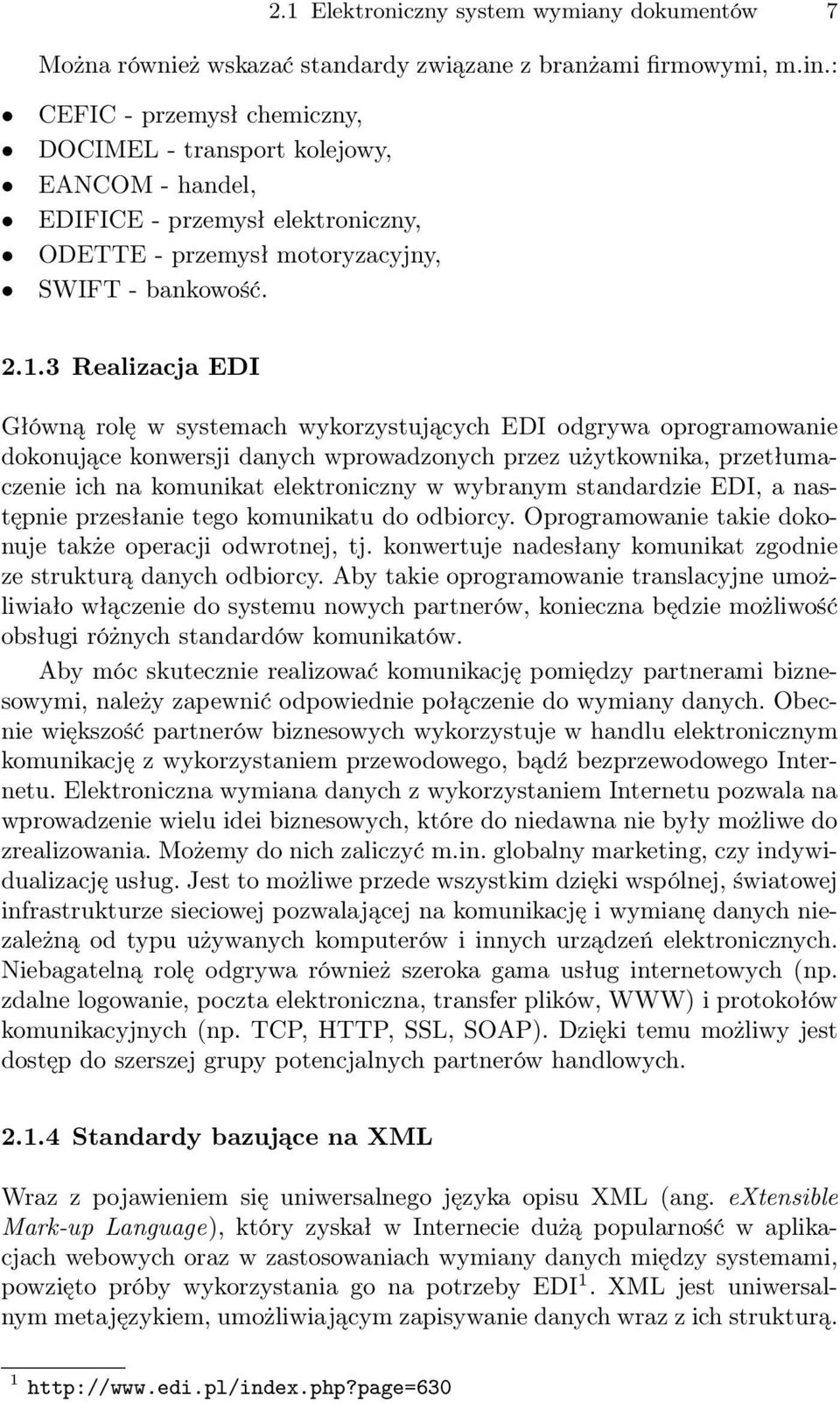 3 Realizacja EDI Główną rolę w systemach wykorzystujących EDI odgrywa oprogramowanie dokonujące konwersji danych wprowadzonych przez użytkownika, przetłumaczenie ich na komunikat elektroniczny w