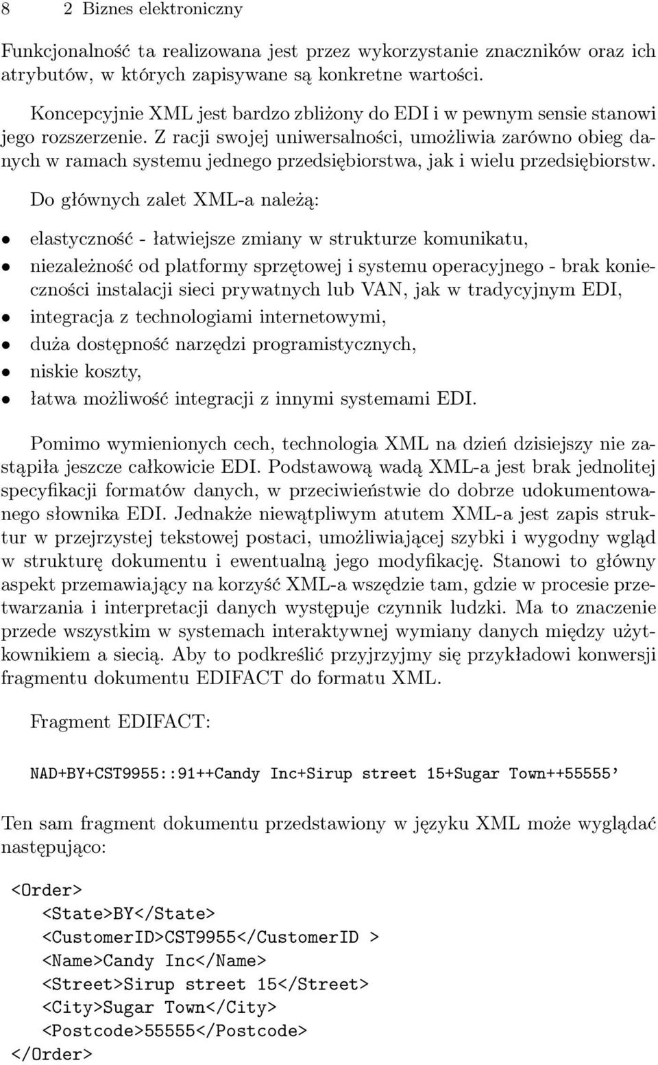 Z racji swojej uniwersalności, umożliwia zarówno obieg danych w ramach systemu jednego przedsiębiorstwa, jak i wielu przedsiębiorstw.