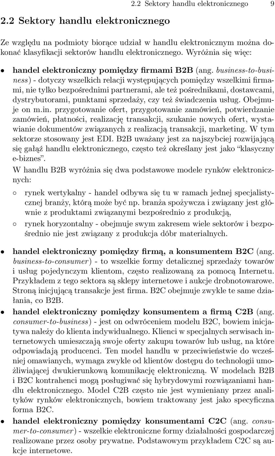 business-to-business) - dotyczy wszelkich relacji występujących pomiędzy wszelkimi firmami, nie tylko bezpośrednimi partnerami, ale też pośrednikami, dostawcami, dystrybutorami, punktami sprzedaży,