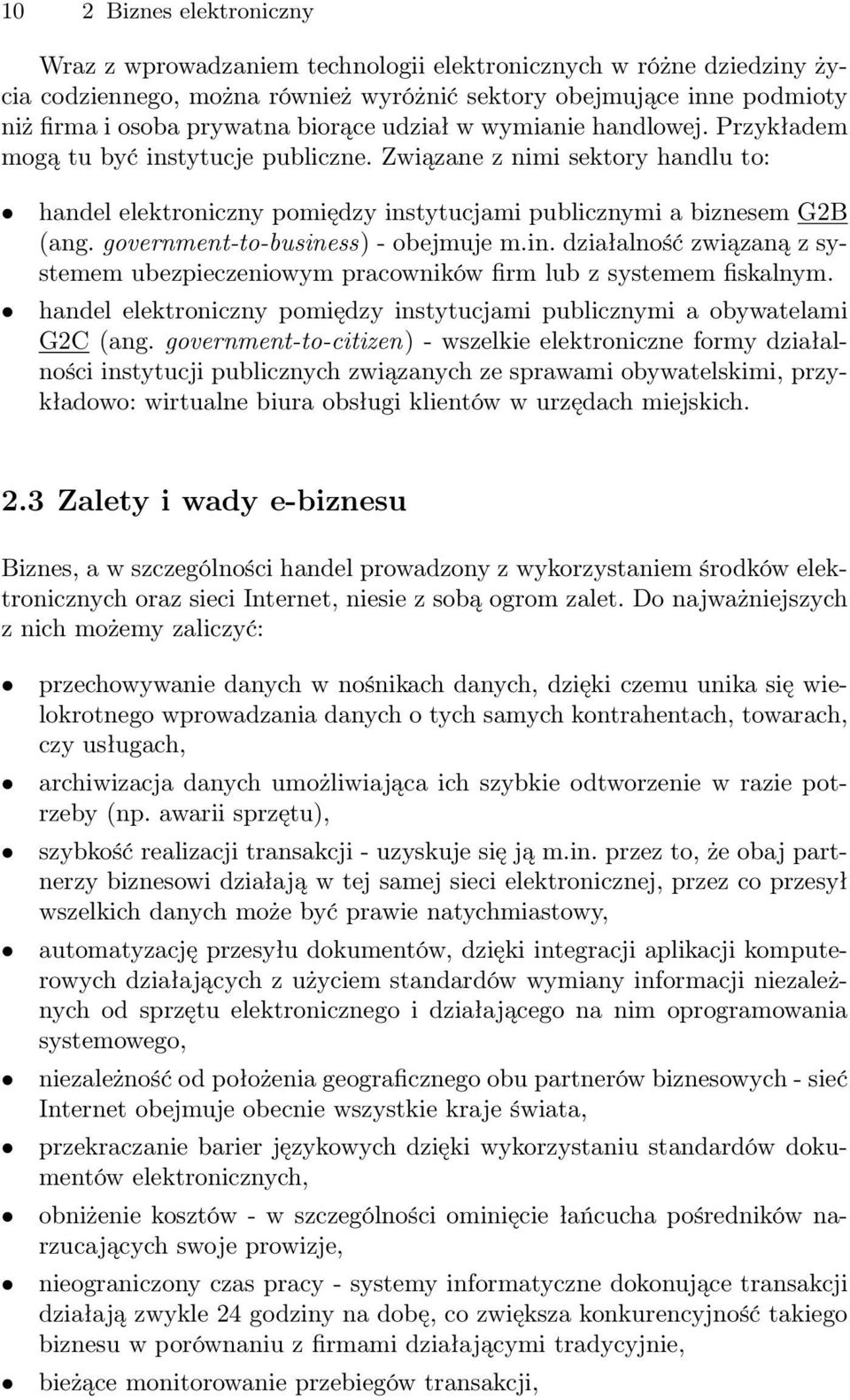 government-to-business) - obejmuje m.in. działalność związaną z systemem ubezpieczeniowym pracowników firm lub z systemem fiskalnym.