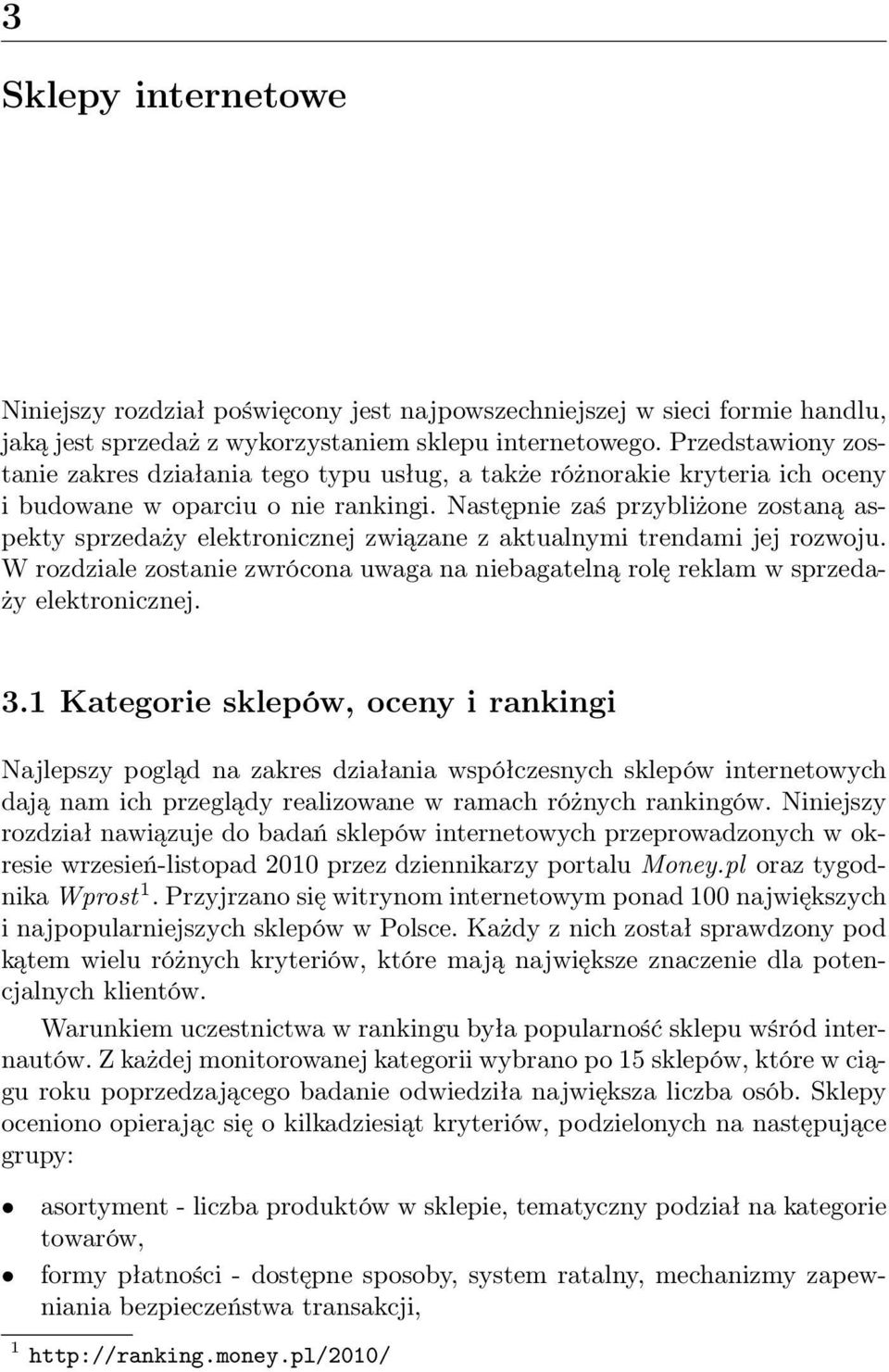 Następnie zaś przybliżone zostaną aspekty sprzedaży elektronicznej związane z aktualnymi trendami jej rozwoju.