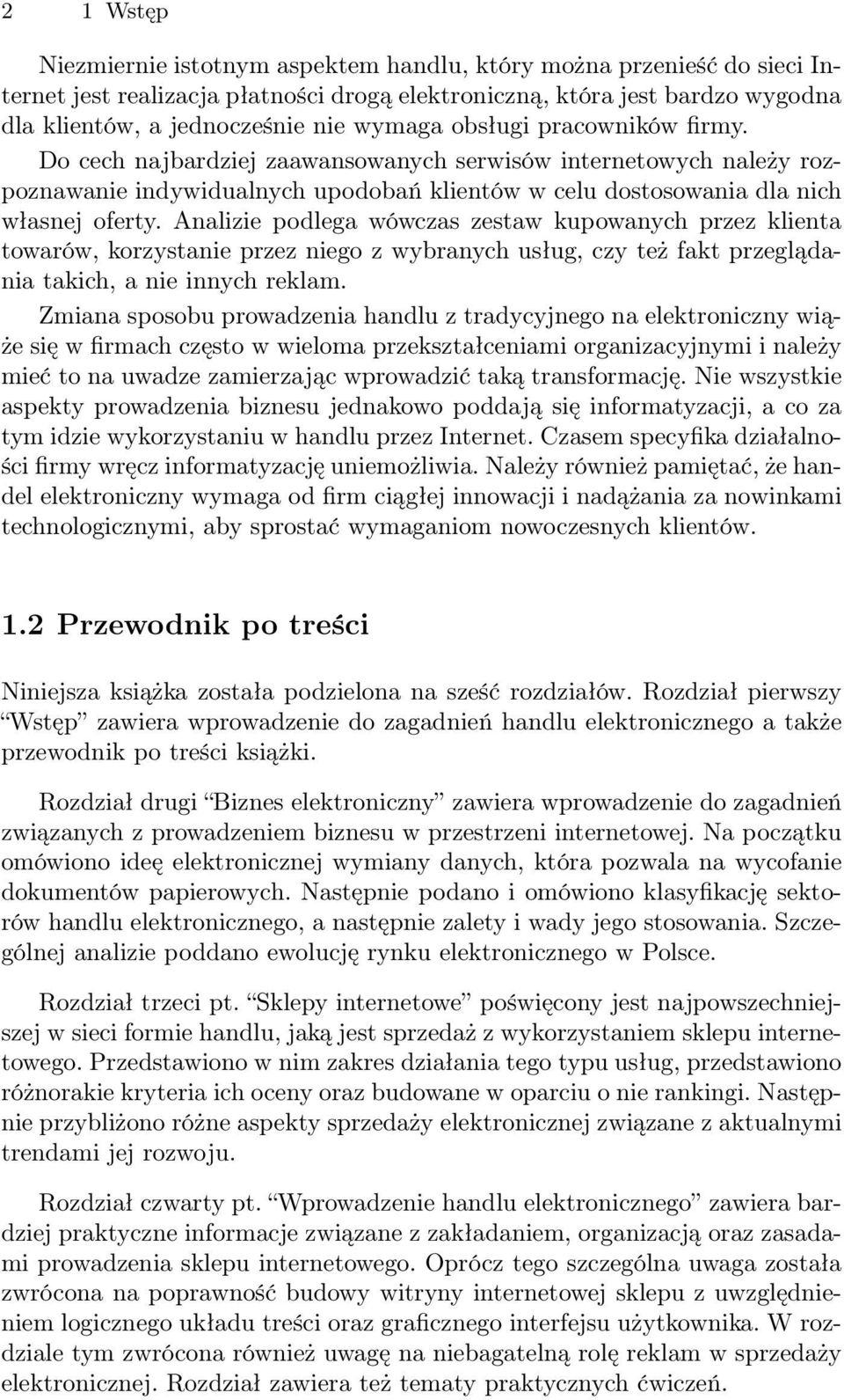 Analizie podlega wówczas zestaw kupowanych przez klienta towarów, korzystanie przez niego z wybranych usług, czy też fakt przeglądania takich, a nie innych reklam.