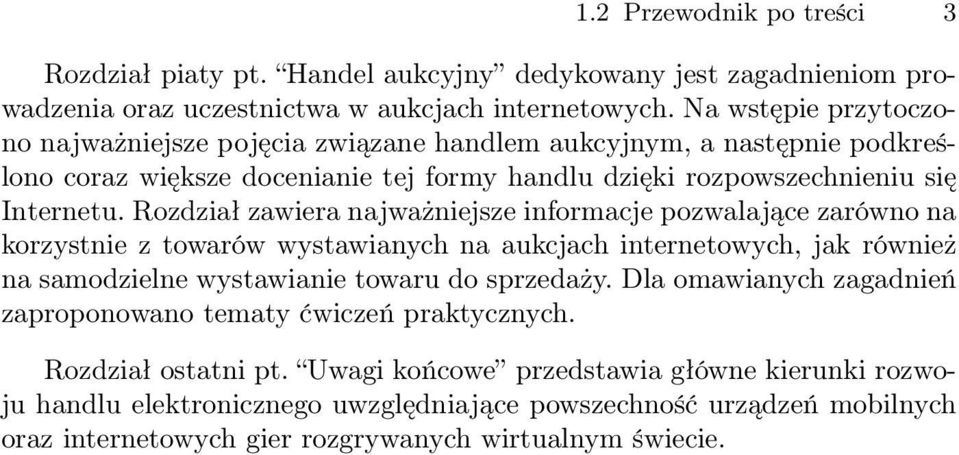 Rozdział zawiera najważniejsze informacje pozwalające zarówno na korzystnie z towarów wystawianych na aukcjach internetowych, jak również na samodzielne wystawianie towaru do sprzedaży.