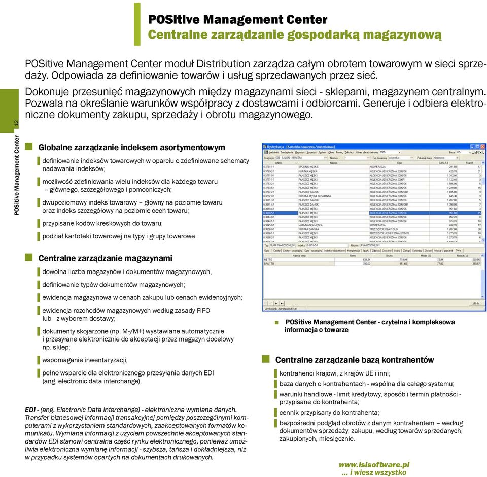 Pozwala na określanie warunków współpracy z dostawcami i odbiorcami. Generuje i odbiera elektroniczne dokumenty zakupu, sprzedaży i obrotu magazynowego.