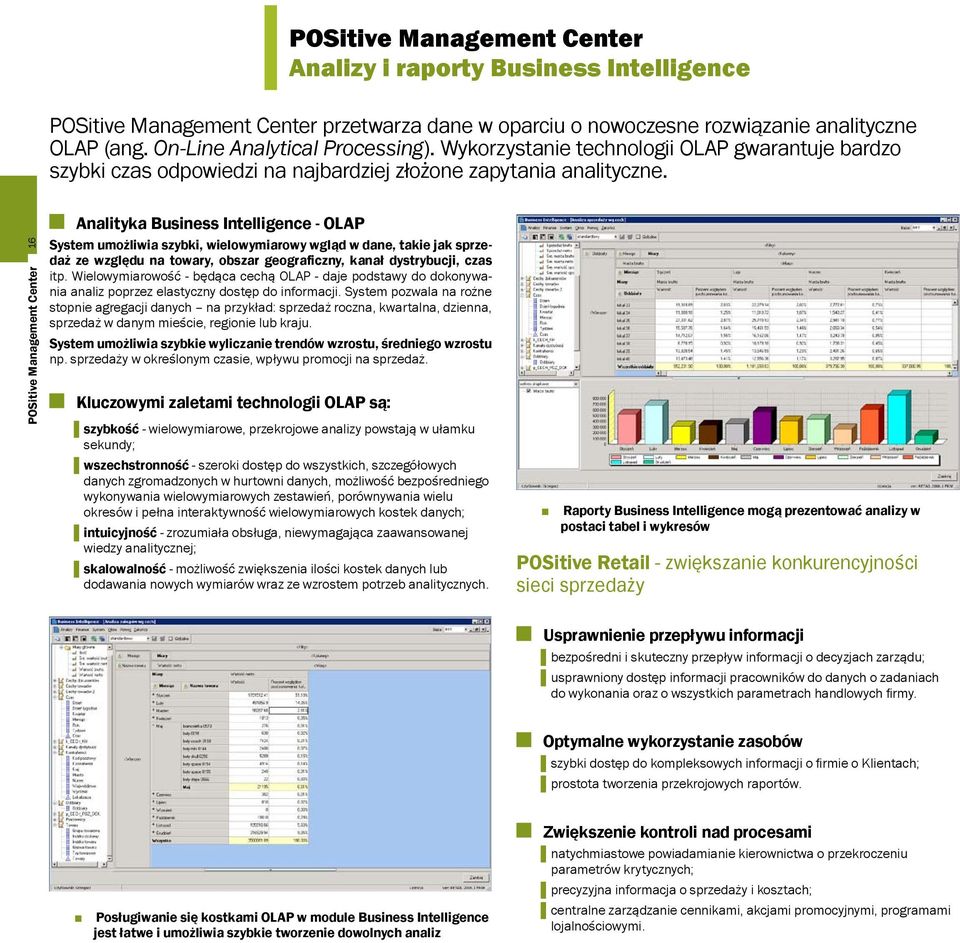 POSitive Management Center 16 Analityka Business Intelligence - OLAP System umożliwia szybki, wielowymiarowy wgląd w dane, takie jak sprzedaż ze względu na towary, obszar geograficzny, kanał