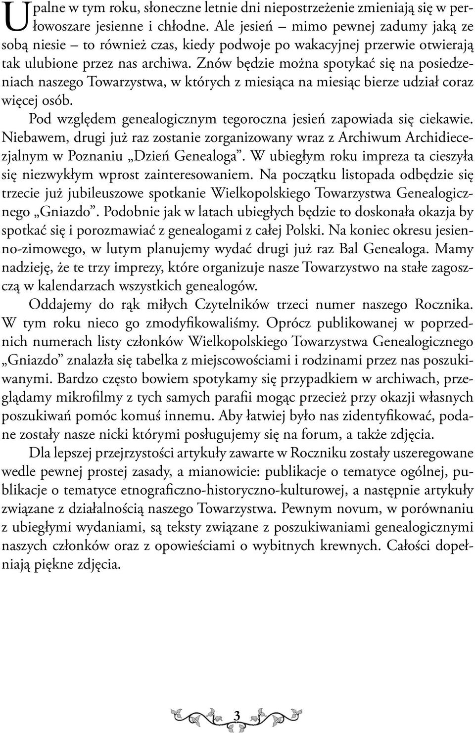 Znów będzie można spotykać się na posiedzeniach naszego Towarzystwa, w których z miesiąca na miesiąc bierze udział coraz więcej osób.