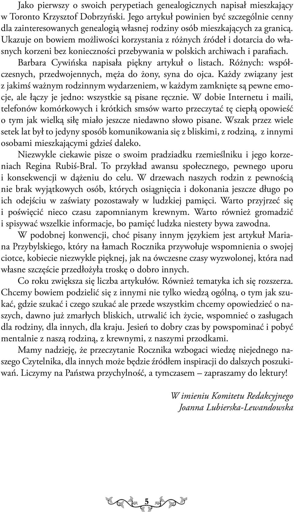 Ukazuje on bowiem możliwości korzystania z różnych źródeł i dotarcia do własnych korzeni bez konieczności przebywania w polskich archiwach i parafiach.