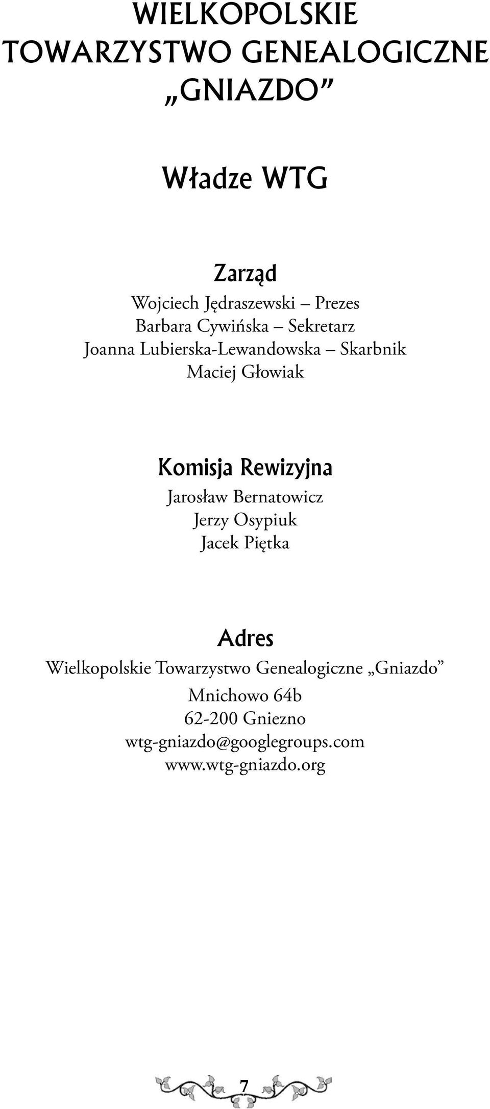 Komisja Rewizyjna Jarosław Bernatowicz Jerzy Osypiuk Jacek Piętka Adres Wielkopolskie