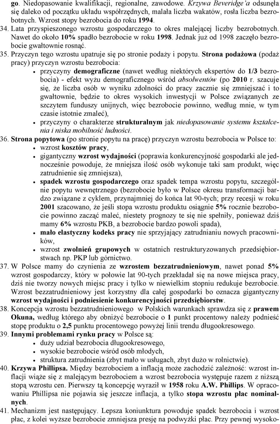 Jednak już od 1998 zaczęło bezrobocie gwałtownie rosnąć. 35. Przyczyn tego wzrostu upatruje się po stronie podaży i popytu.