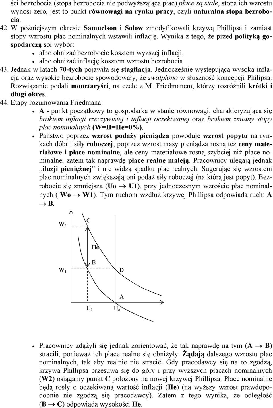Wynika z tego, że przed polityką gospodarczą soi wybór: albo obniżać bezrobocie kosztem wyższej inflacji, albo obniżać inflację kosztem wzrostu bezrobocia. 43.