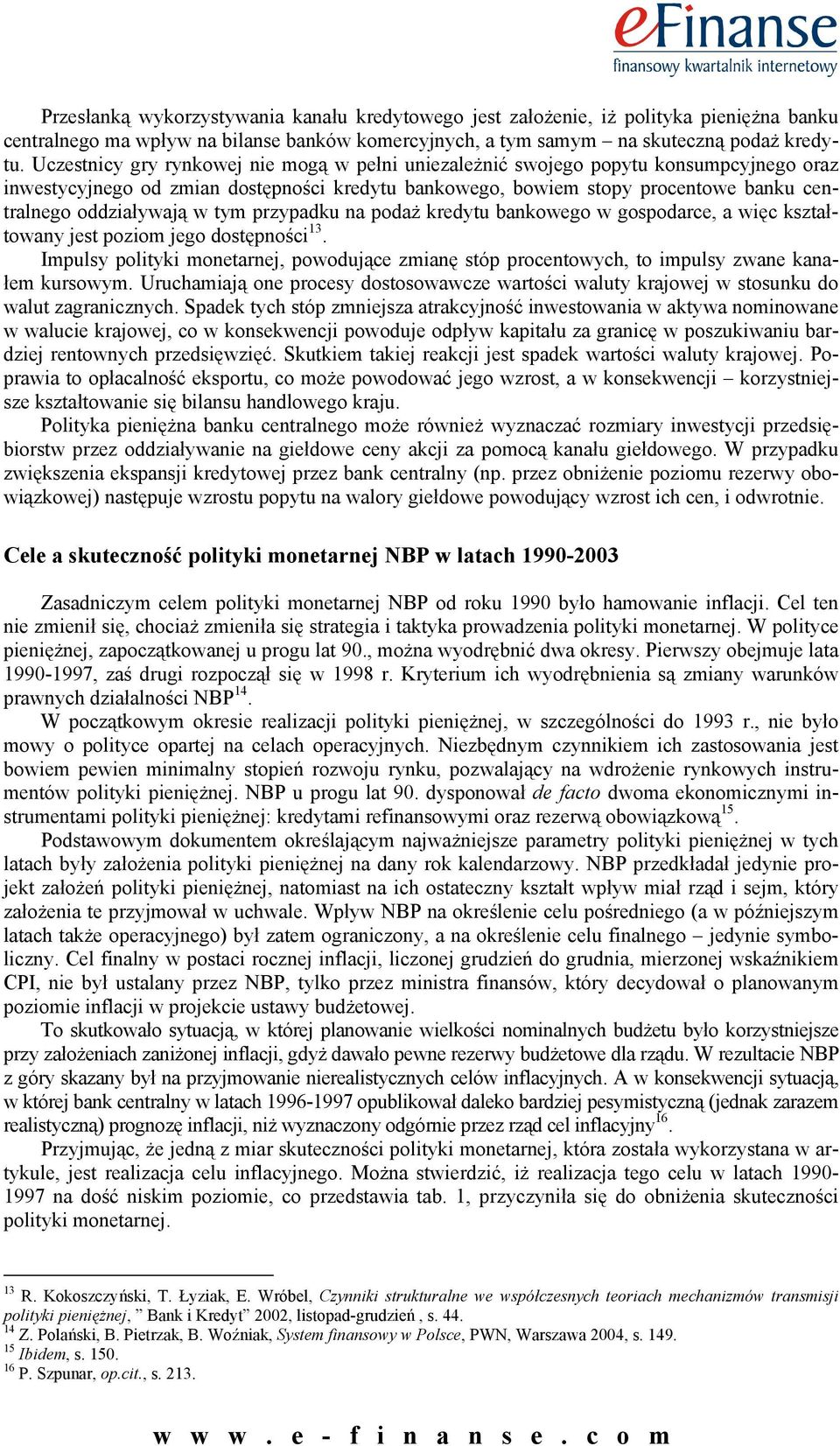 w tym przypadku na podaż kredytu bankowego w gospodarce, a więc kształtowany jest poziom jego dostępności 13.