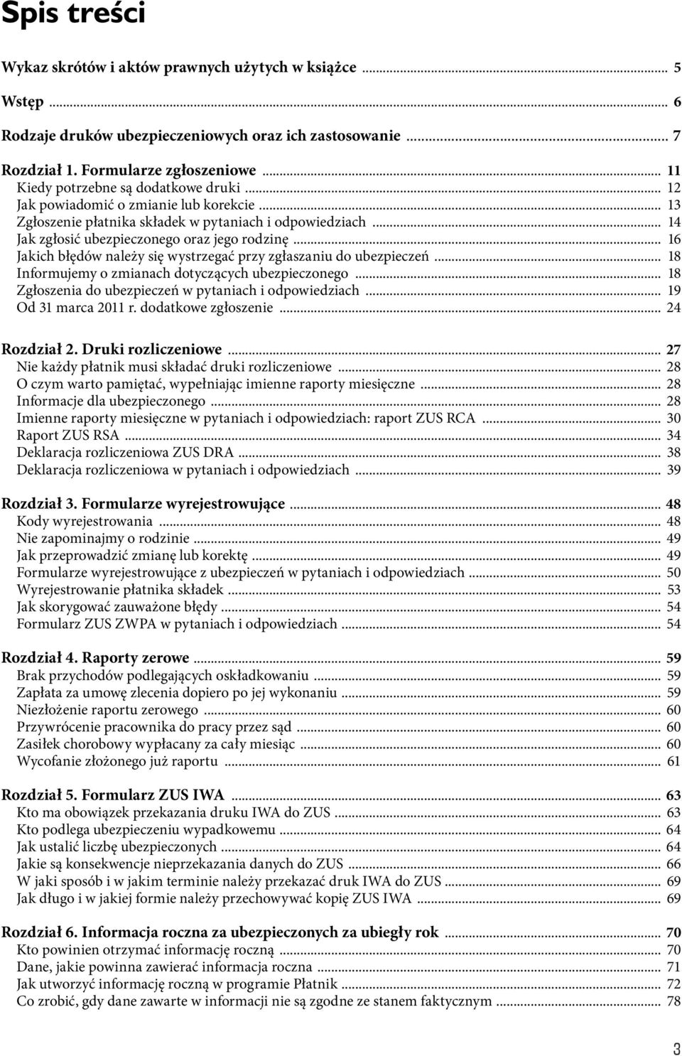 .. 16 Jakich błędów należy się wystrzegać przy zgłaszaniu do ubezpieczeń... 18 Informujemy o zmianach dotyczących ubezpieczonego... 18 Zgłoszenia do ubezpieczeń w pytaniach i odpowiedziach.