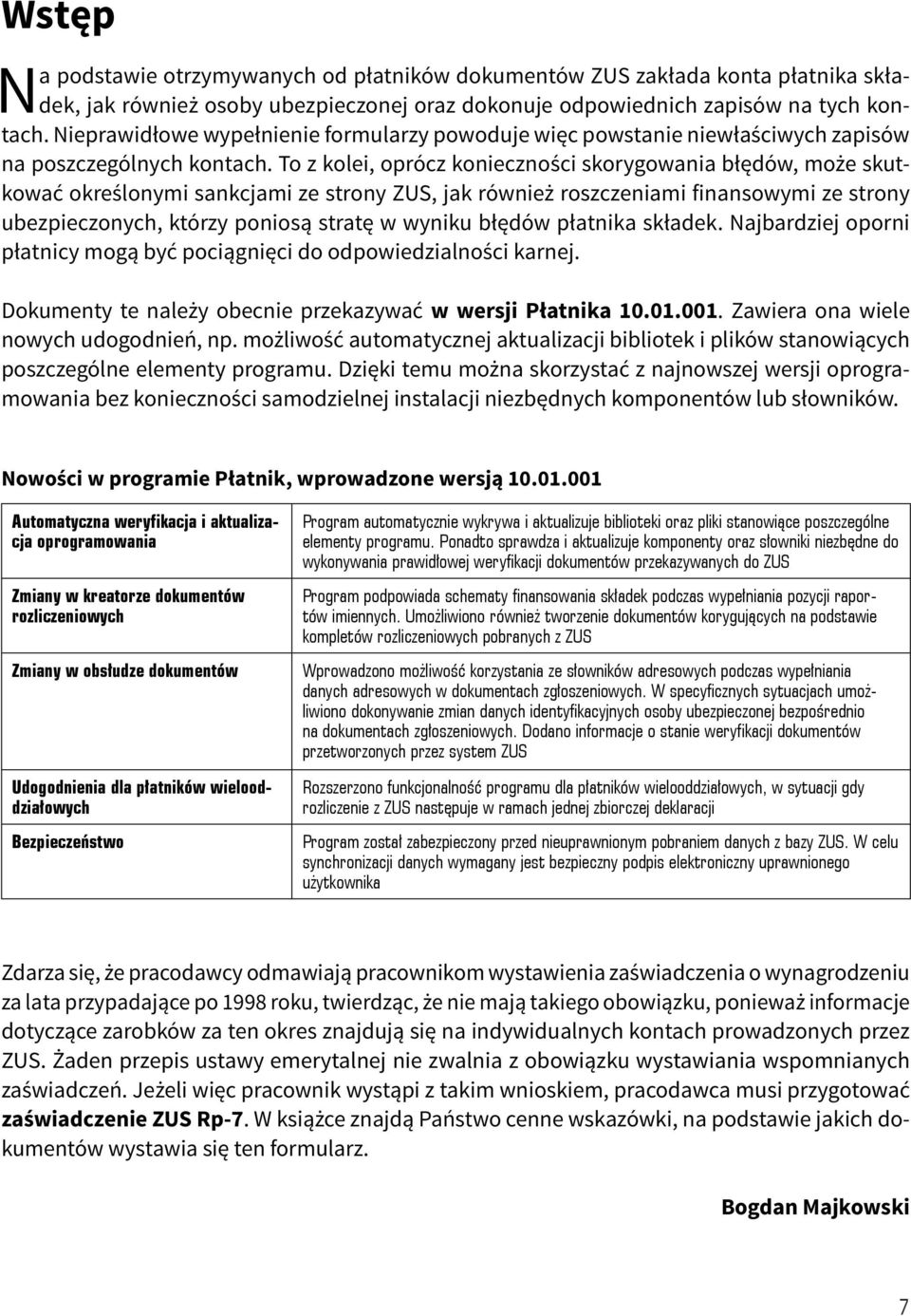 To z kolei, oprócz konieczności skorygowania błędów, może skutkować określonymi sankcjami ze strony ZUS, jak również roszczeniami finansowymi ze strony ubezpieczonych, którzy poniosą stratę w wyniku