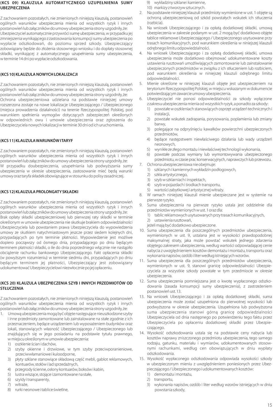 Ubezpieczaj¹cy zobowi¹zany bêdzie do z³o enia stosownego wniosku i do dop³aty stosownej sk³adki, wynikaj¹cej z automatycznego uzupe³nienia sumy ubezpieczenia, w terminie 14 dni po wyp³acie